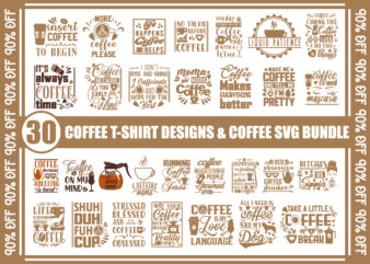 30 Coffee T-Shirt Designs, Coffee SVG, Coffee Lover, coffee love, Coffee PNG, mama needs coffee, bitches be sipping, make coffee not war, peace love coffee, SVG bundle, coffee SVG bundle,