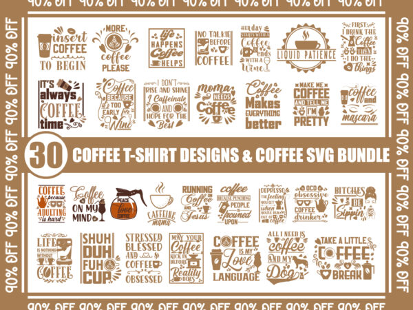 30 coffee t-shirt designs, coffee svg, coffee lover, coffee love, coffee png, mama needs coffee, bitches be sipping, make coffee not war, peace love coffee, svg bundle, coffee svg bundle,