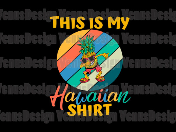 This is my hawaiian shirt dabbing pineapple svg t shirt designs for sale