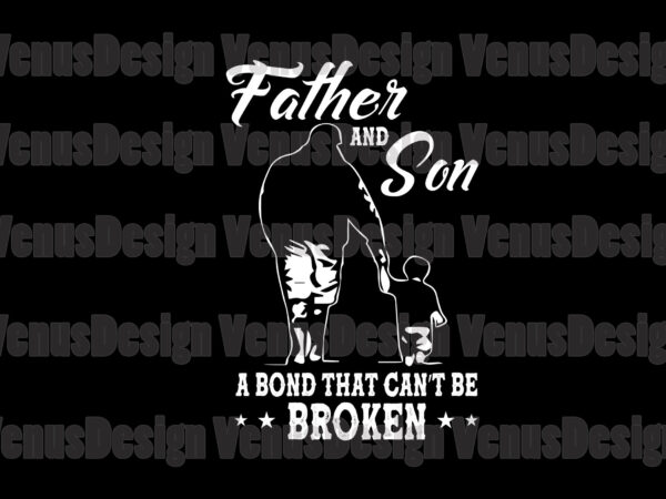 Father and son a bond that cant be broken svg t shirt graphic design