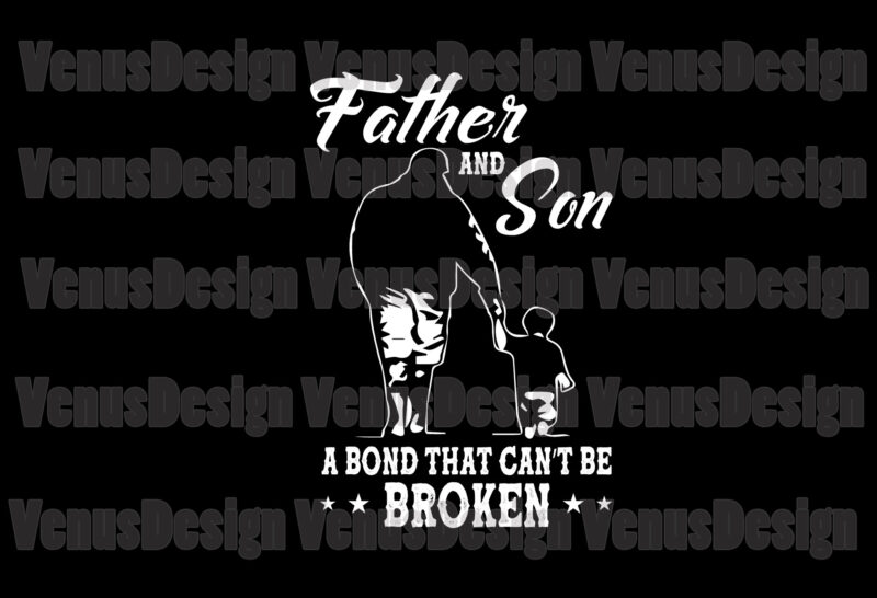 Father And Son A Bond That Cant Be Broken Svg