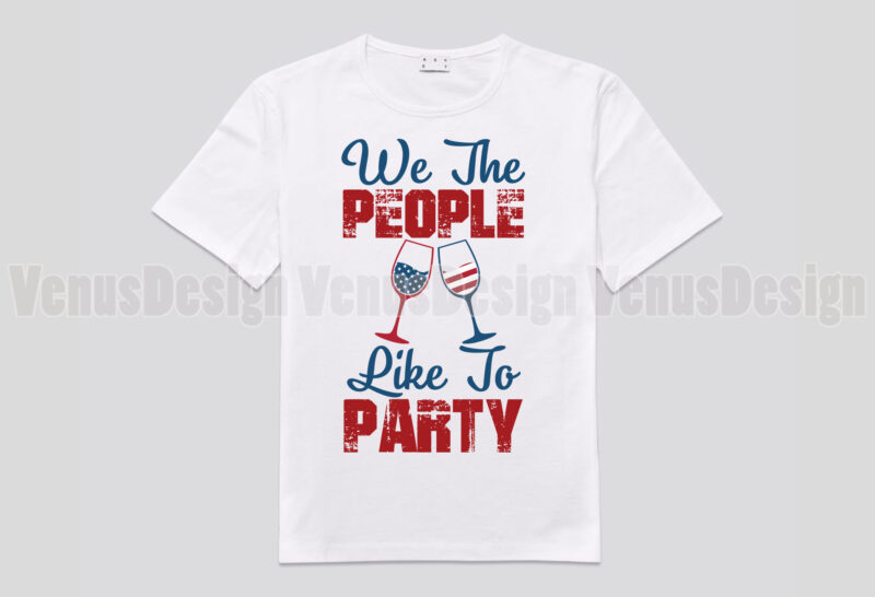 We The People Like To Party Wine Glasses Cheers Editable Design