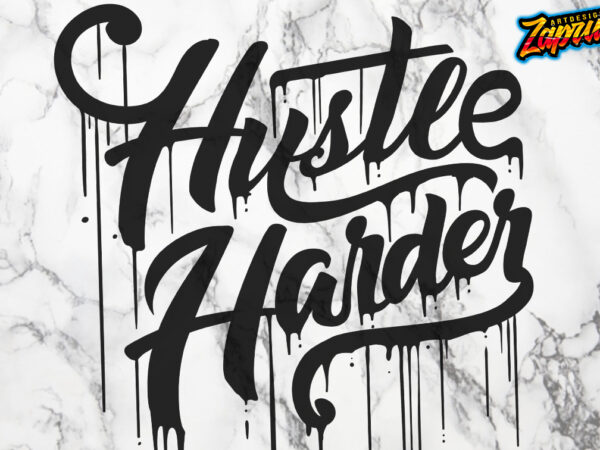 Hustle harder dripping typography digital file t-shirts design ai svg png