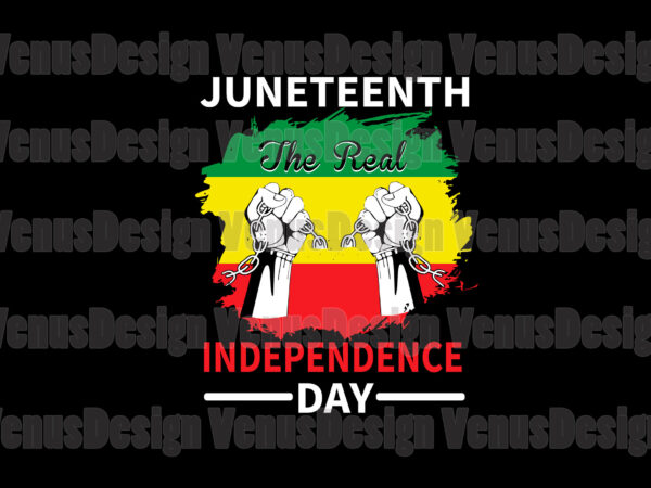 Juneteenth the real independence day svg, juneteenth svg, independence day, real independence, black history svg, black lives matter, freesish svg, african flag svg, the black freedom vector clipart
