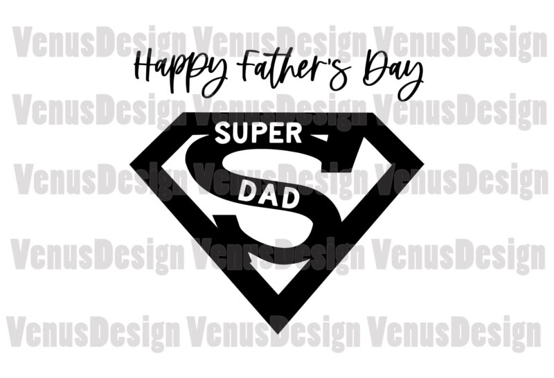 Happy Fathers Day Super Dad Svg