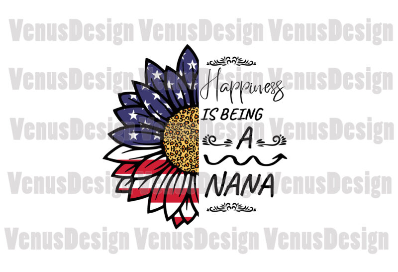 Happiness Is Being A Nana Patriotic Sunflower Editable Design