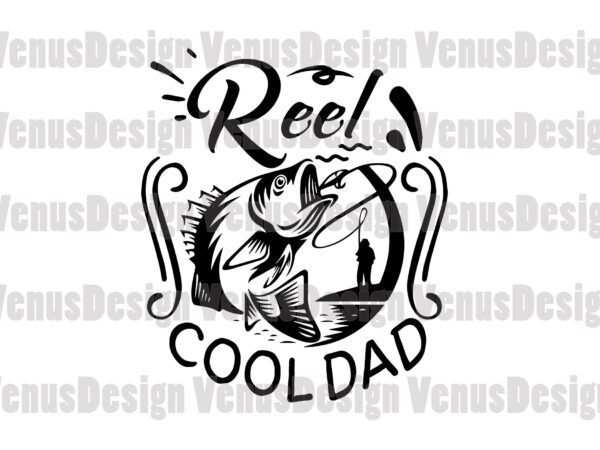 Reel cool dad svg, fathers day svg t shirt design online