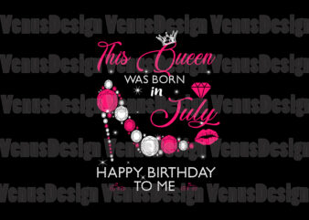 This Queen Was Born In July Happy Birthday To Me