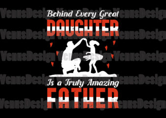 Behind A Great Daughter Is A Truly Amazing Father Design