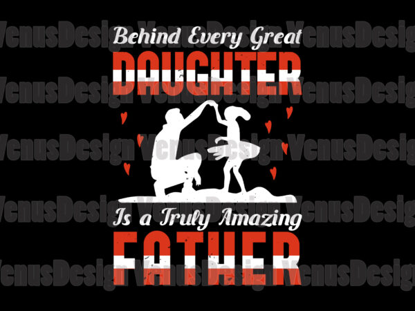 Behind a great daughter is a truly amazing father design