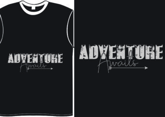 Adventure Awaits- Vector Typography T-Shirt Design Include Print Ready PNG File