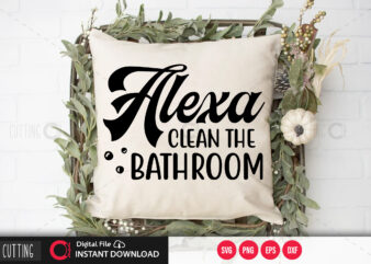 Alexa clean the bathroom SVG DESIGN,CUT FILE DESIGN
