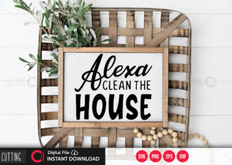 Alexa clean the house SVG DESIGN,CUT FILE DESIGN