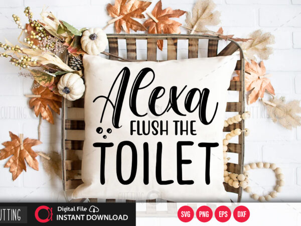 Alexa flush the toilet svg design,cut file design