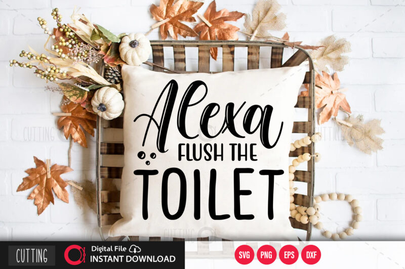 Alexa flush the toilet SVG DESIGN,CUT FILE DESIGN
