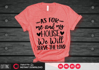 As for me and my house we will serve the lord SVG DESIGN,CUT FILE DESIGN