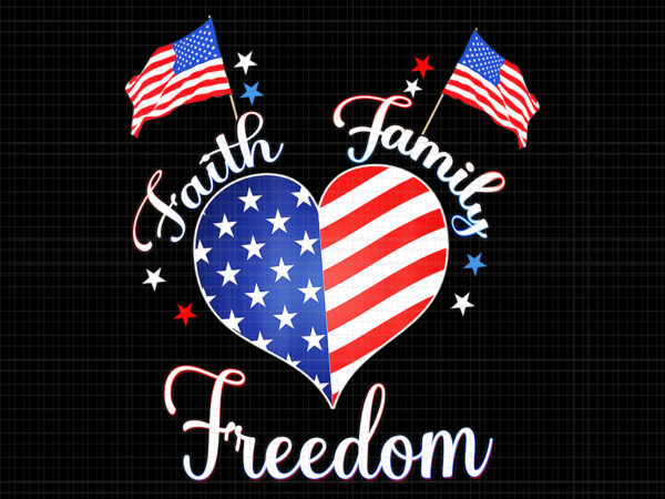 Faith family freedom, faith family freedom 4th of july, faith family freedom fourth july american, 4th of july png, 4th of july vector