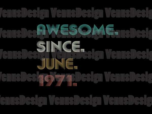 Awesome since june 1971 editable tshirt design