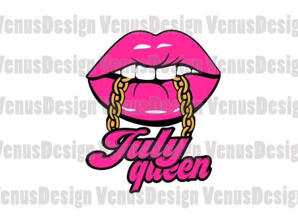 July queen lips editable tshirt design