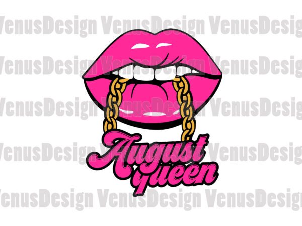 August queen lips editable tshirt design
