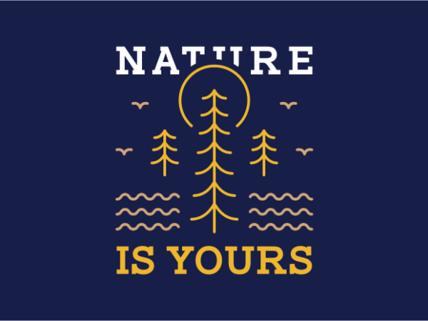 Nature is yours 1 T shirt vector artwork