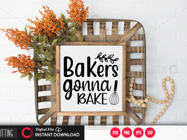 Bakers gonna bake svg design,cut file design Bakers gonna bake svg design,cut file design