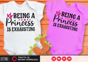 Being a princess is exhausting SVG DESIGN,CUT FILE DESIGN