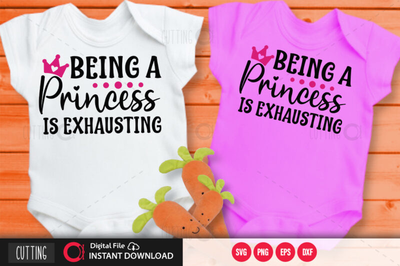 Being a princess is exhausting SVG DESIGN,CUT FILE DESIGN