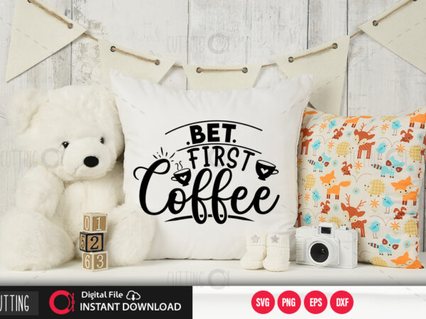 Bet first coffee svg design,cut file design