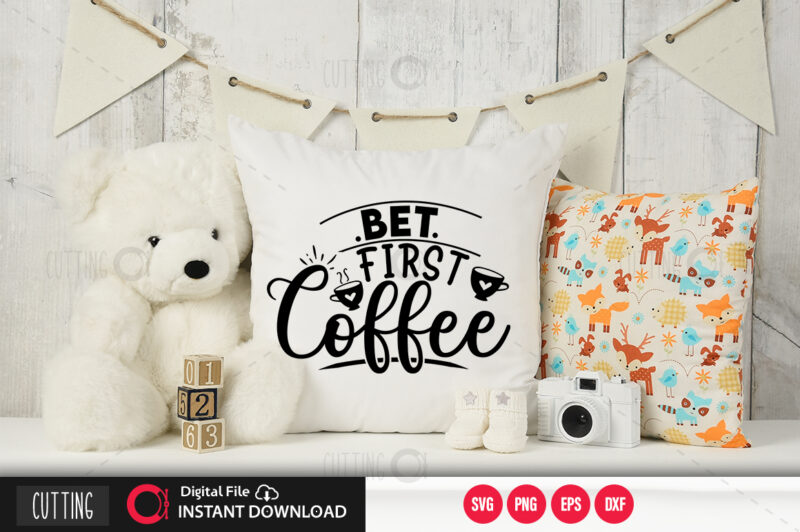 Bet first coffee SVG DESIGN,CUT FILE DESIGN