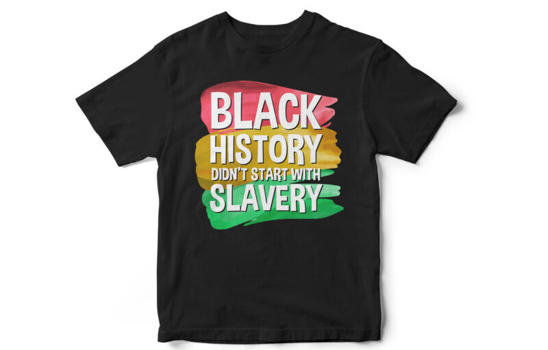 Black History Dont Start with Slavery, Juneteenth, Black, Juneteenth t-shirt design, African American t-shirt, black lives matter, Black history t-shirt design, Juneteenth independence day t-shirt design, Black Freedom, Black Women,