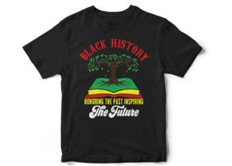 Black History Honoring the Past Inspiring the Future, T-shirt design, Juneteenth, Black, Juneteenth t-shirt design, African American t-shirt, black lives matter, Black history t-shirt design, Juneteenth independence day t-shirt design,
