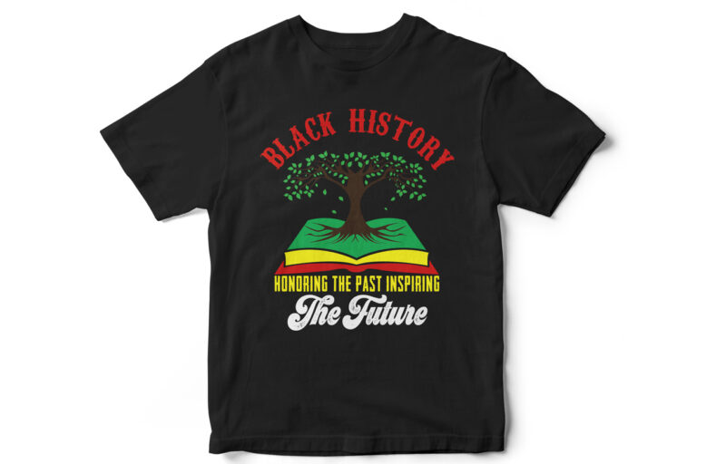 Black History Honoring the Past Inspiring the Future, T-shirt design, Juneteenth, Black, Juneteenth t-shirt design, African American t-shirt, black lives matter, Black history t-shirt design, Juneteenth independence day t-shirt design,