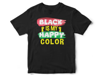 Black is my Happy Color, Juneteenth, Black, Juneteenth t-shirt design, African American t-shirt, black lives matter, Black history t-shirt design, Juneteenth independence day t-shirt design, Black Freedom, Black Women, Melanin,