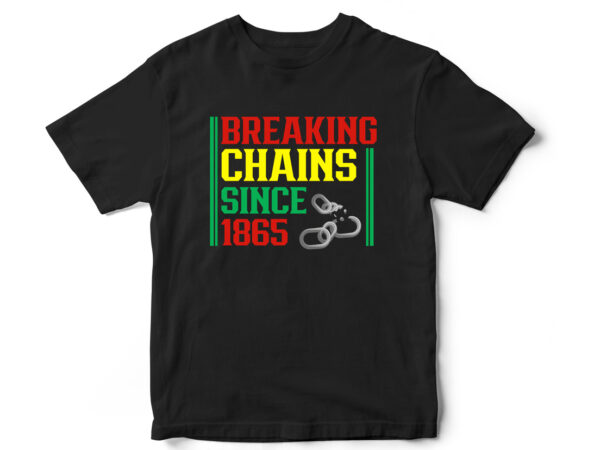 Breaking the chains since 1965, juneteenth, black, juneteenth t shirt design, african american t shirt, black lives matter, black history t shirt design, juneteenth independence day t shirt design, black