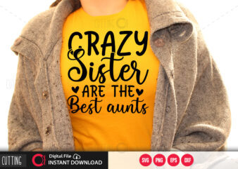 CRAZY SISTER ARE THE BEST AUNTS SVG DESIGN,CUT FILE DESIGN