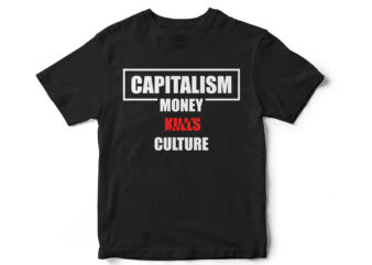 Capitalism, Money kills Culture, T-Shirt design