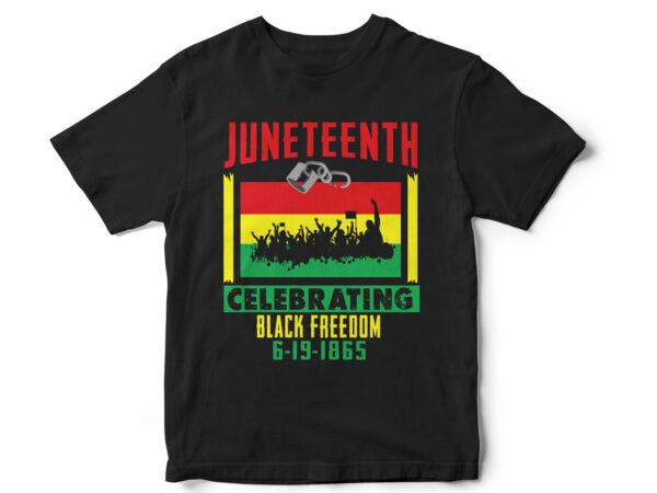 Celebrating black freedom, juneteenth, black, juneteenth t-shirt design, african american t-shirt, black lives matter, black history t-shirt design, juneteenth independence day t-shirt design, black freedom, black women, melanin, black american