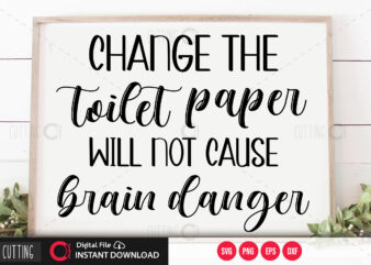 Change the toilet paper will not cause brain danger SVG DESIGN,CUT FILE DESIGN