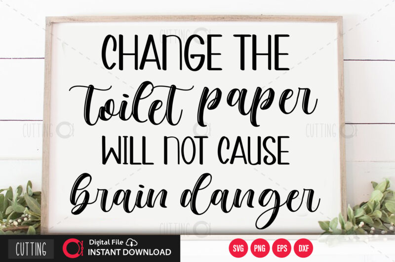 Change the toilet paper will not cause brain danger SVG DESIGN,CUT FILE DESIGN