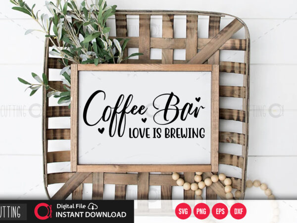 Coffee bar love is brewing svg design,cut file design