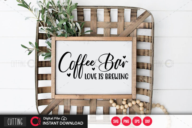 Coffee bar love is brewing SVG DESIGN,CUT FILE DESIGN