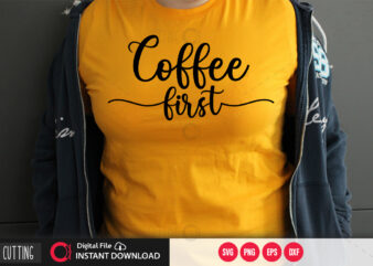 Coffee first SVG DESIGN,CUT FILE DESIGN