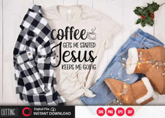 Coffee gets me started jesus keeps me going SVG DESIGN,CUT FILE DESIGN