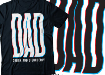 dad acronym drunk and disorderly | father day t-shirt design