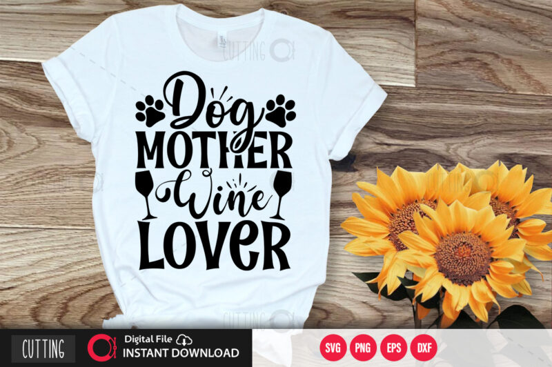 Dog mother wine lover SVG DESIGN,CUT FILE DESIGN - Buy t-shirt designs