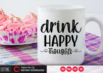 Drink happy thoughts SVG DESIGN,CUT FILE DESIGN