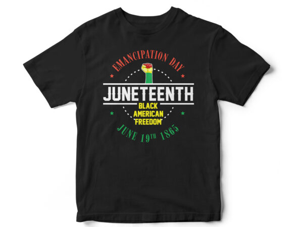 Emancipation day juneteenth, black american freedom, t-shirt design, juneteenth, black, juneteenth t-shirt design, african american t-shirt, black lives matter, black history t-shirt design, juneteenth independence day t-shirt design, black freedom,