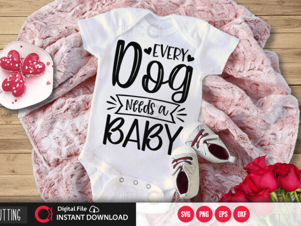 Every dog needs a baby svg design,cut file design