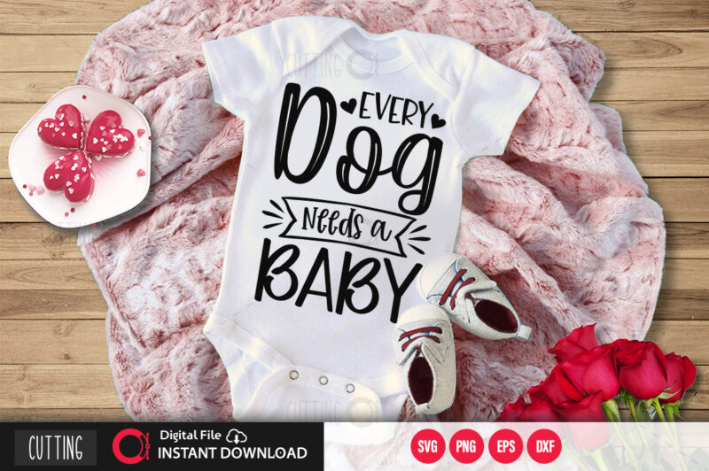 Every dog needs a baby SVG DESIGN,CUT FILE DESIGN